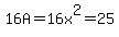 16A=16x%5E2=25