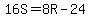 16S=8R-24