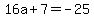 16a%2B7=-25