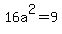 16a%5E2=9