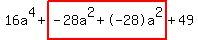 16a%5E4%2Bhighlight%28-28a%5E2%2B-28a%5E2%29%2B49