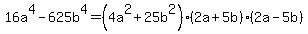 16a%5E4+-+625b%5E4=%284a%5E2%2B25b%5E2%29%282a%2B5b%29%282a-5b%29