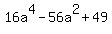 16a%5E4-56a%5E2%2B49