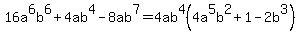 16a%5E6b%5E6%2B4ab%5E4-8ab%5E7+=+4ab%5E4%284a%5E5b%5E2%2B1-2b%5E3%29