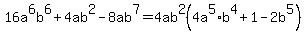 16a%5E6b%5E6+%2B++4ab%5E2-+8ab%5E7+=+4ab%5E2%284a%5E5%2A+b%5E4+%2B+1+-+2b%5E5%29