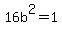 16b%5E2+=+1