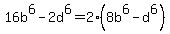 16b%5E6-2d%5E6=2%288b%5E6-d%5E6%29