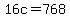 16c+=+768