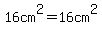 16cm%5E2+=+16+cm%5E2