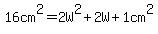 16cm%5E2+=+2W%5E2+%2B+2W+%2B+1cm%5E2+