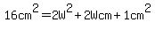 16cm%5E2+=+2W%5E2+%2B+2Wcm+%2B+1cm%5E2