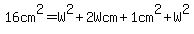 16cm%5E2+=+W%5E2+%2B+2Wcm+%2B+1cm%5E2%2B+W%5E2