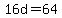 16d+=+64
