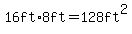 16ft%2A8ft=128ft%5E2
