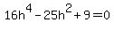 16h%5E4-25h%5E2%2B9=0