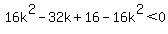 16k%5E2-32k%2B16-16k%5E2%3C0