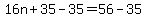 16n%2B35-35=56-35