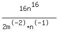 16n%5E16%2F%282m%5E-2%2An%5E-1%29