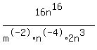 16n%5E16%2F%28m%5E-2%2An%5E-4%2A2n%5E3%29