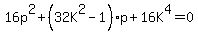 16p%5E2%2B%2832K%5E2-1%29p%2B16K%5E4+=+0