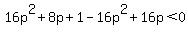 16p%5E2+%2B+8+p+%2B+1-16p%5E2++%2B16+p+%3C++0++