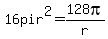 16pir%5E2=128pi%2Fr