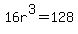 16r%5E3=128