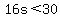 16s%3C30