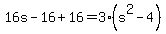 16s-16%2B16=3%28s%5E2-4%29