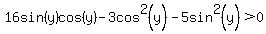 16sin%28y%29cos%28y%29-3cos%5E2%28y%29-5sin%5E2%28y%29+%3E+0