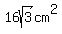 16sqrt%283%29+cm%5E2