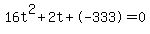 16t%5E2%2B2t%2B-333+=+0