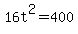 16t%5E2=400