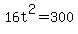 16t%5E2+=+300