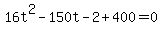 16t%5E2-150t-2+%2B400=0