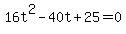 16t%5E2-40t%2B25=0