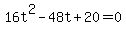 16t%5E2-48t%2B20=0