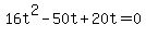 16t%5E2-50t%2B20t=0