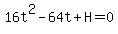 16t%5E2-64t%2BH=0