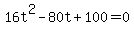 16t%5E2-80t%2B100+=0
