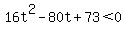 16t%5E2-80t%2B73%3C0
