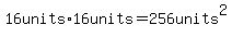 16units%2A16units=256units%5E2