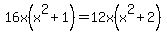 16x%28x%5E2%2B1%29=+12x%28x%5E2%2B2%29