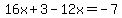 16x%2B3-12x=-7