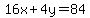 16x%2B4y=84