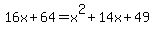 16x%2B64+=+x%5E2%2B14x%2B49