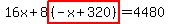 16x%2B8highlight%28%28-x%2B320%29%29=4480
