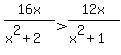 16x%2F%28x%5E2%2B2%29%3E+12x%2F%28x%5E2%2B1%29
