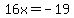 16x=-19