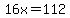 16x=112